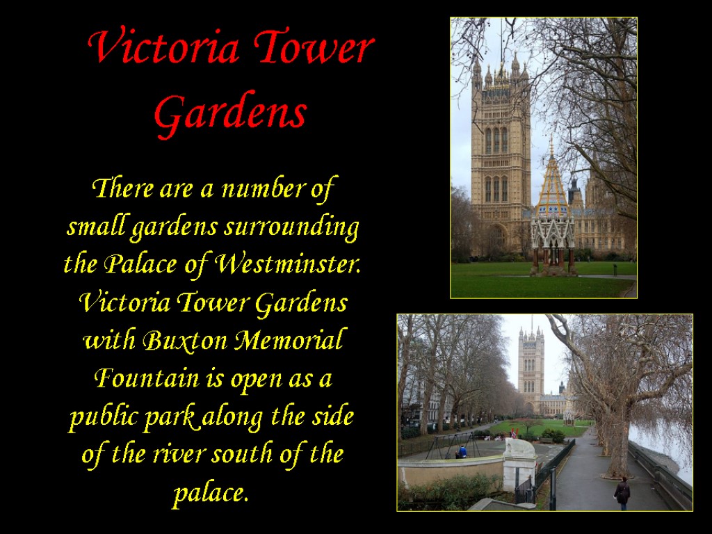 Victoria Tower Gardens There are a number of small gardens surrounding the Palace of